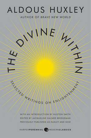 The Divine Within: Selected Writings on Enlightenment de Aldous Huxley