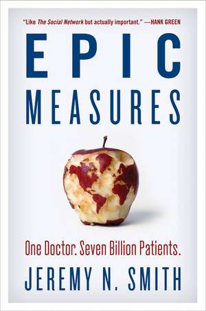 Epic Measures: One Doctor. Seven Billion Patients. de Jeremy N. Smith