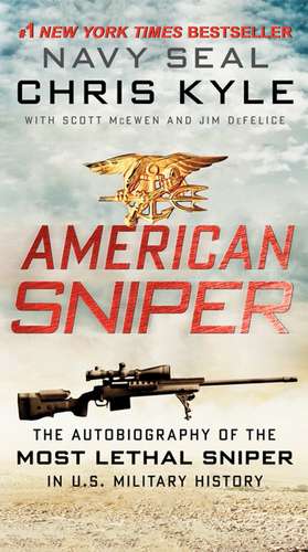 American Sniper: The Autobiography of the Most Lethal Sniper in U.S. Military History de Chris Kyle