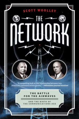 The Network: The Battle for the Airwaves and the Birth of the Communications Age de Scott Woolley