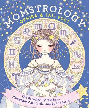 Momstrology: The AstroTwins' Guide to Parenting Your Little One by the Stars de Ophira Edut