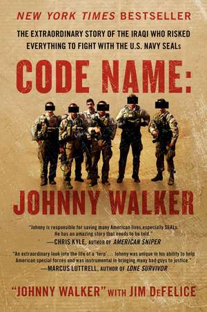 Code Name: Johnny Walker: The Extraordinary Story of the Iraqi Who Risked Everything to Fight with the U.S. Navy SEALs de Johnny Walker