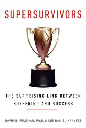 Supersurvivors: The Surprising Link Between Suffering and Success de David B. Feldman