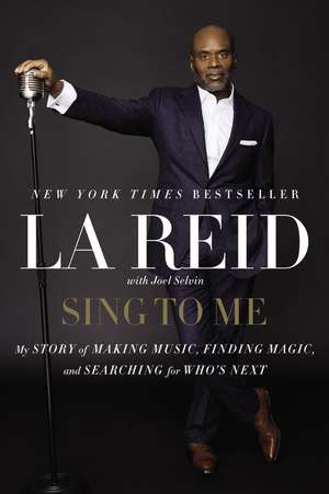 Sing to Me: My Story of Making Music, Finding Magic, and Searching for Who's Next de LA Reid