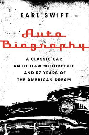 Auto Biography: A Classic Car, an Outlaw Motorhead, and 57 Years of the American Dream de Earl Swift