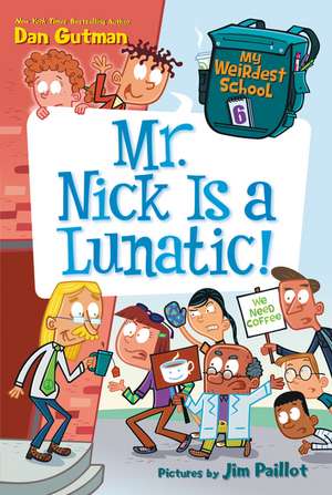 My Weirdest School #6: Mr. Nick Is a Lunatic! de Dan Gutman