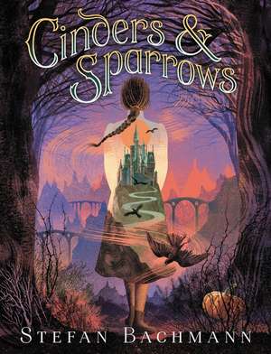 Cinders and Sparrows de Stefan Bachmann