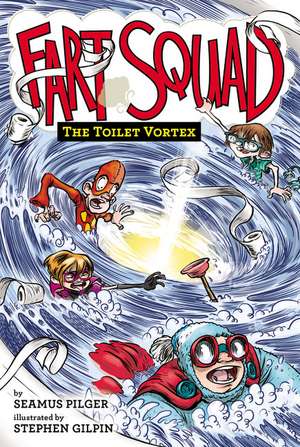 Fart Squad #4: The Toilet Vortex de Seamus Pilger