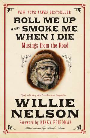 Roll Me Up and Smoke Me When I Die: Musings from the Road de Willie Nelson