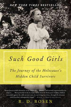 Such Good Girls: The Journey of the Holocaust's Hidden Child Survivors de R. D. Rosen