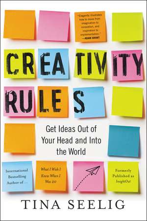 Creativity Rules: Get Ideas Out of Your Head and into the World de Tina Seelig