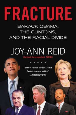 Fracture: Barack Obama, the Clintons, and the Racial Divide de Joy-Ann Reid