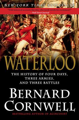 Waterloo: The History of Four Days, Three Armies, and Three Battles de Bernard Cornwell