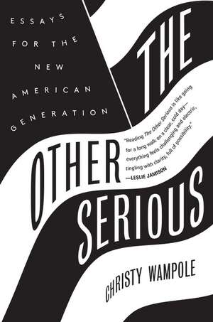 The Other Serious: Essays for the New American Generation de Christy Wampole