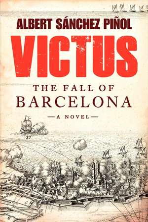 Victus: The Fall of Barcelona, a Novel de Albert Sanchez Pinol