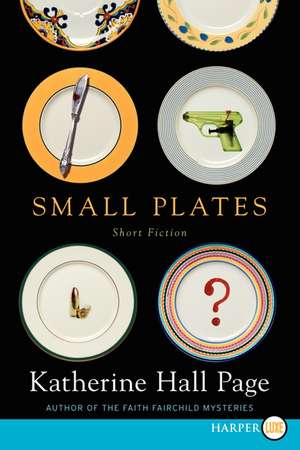 Small Plates: Short Fiction de Katherine Hall Page