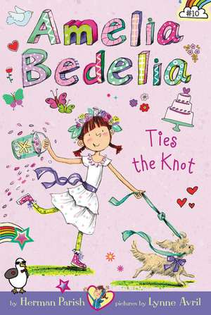 Amelia Bedelia Chapter Book #10: Amelia Bedelia Ties the Knot de Herman Parish