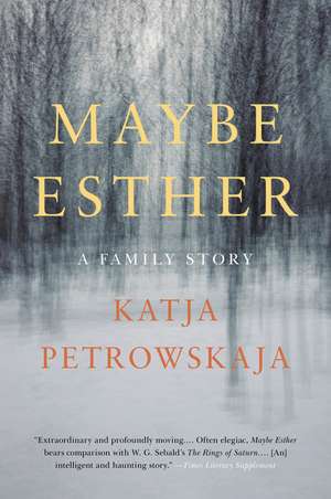 Maybe Esther: A Family Story de Katja Petrowskaja