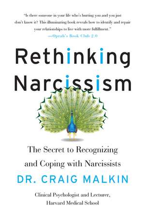 Rethinking Narcissism: The Secret to Recognizing and Coping with Narcissists de Dr. Craig Malkin