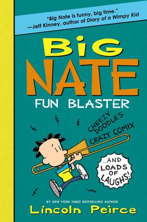 Big Nate: Fun Blaster: Cheezy Doodles, Crazy Comix, and Loads of Laughs! de Lincoln Peirce