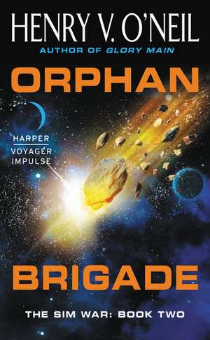 Orphan Brigade: The Sim War: Book Two de Henry V. O'Neil