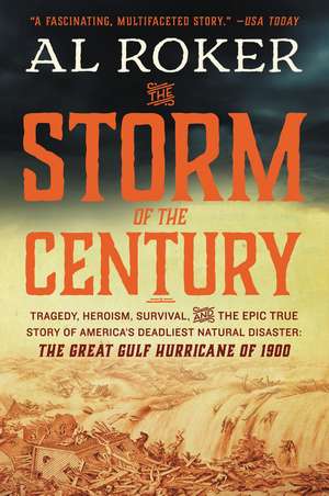 The Storm of the Century: Tragedy, Heroism, Survival, and the Epic True Story of America's Deadliest Natural Disaster: The Great Gulf Hurricane of 1900 de Al Roker