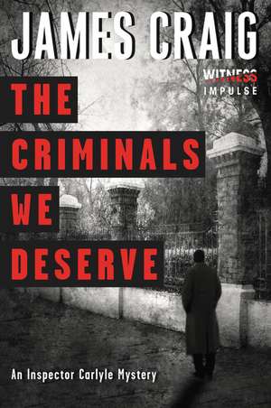 The Criminals We Deserve: An Inspector Carlyle Mystery de James Craig