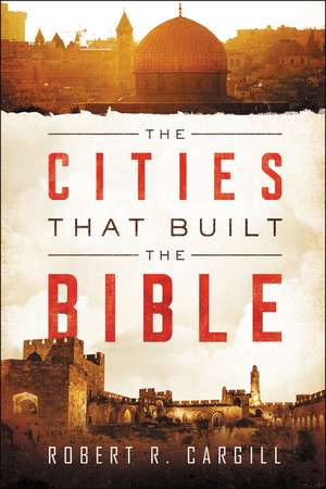 The Cities That Built the Bible de Dr. Robert Cargill