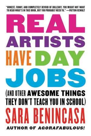 Real Artists Have Day Jobs: (And Other Awesome Things They Don't Teach You in School) de Sara Benincasa