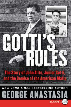 Gotti's Rules: The Story of John Alite, Junior Gotti, and the Demise of the American Mafia de George Anastasia