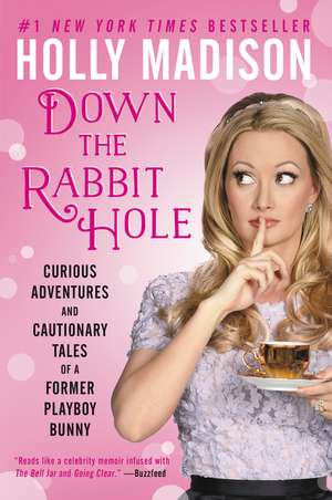 Down the Rabbit Hole: Curious Adventures and Cautionary Tales of a Former Playboy Bunny de Holly Madison