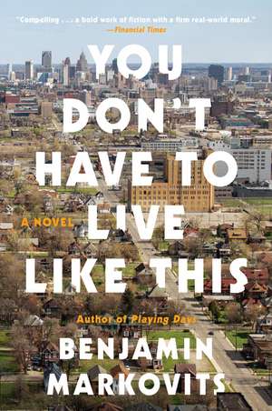 You Don't Have to Live Like This: A Novel de Benjamin Markovits