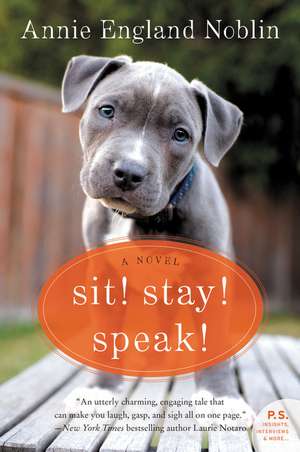 Sit! Stay! Speak!: A Novel de Annie England Noblin