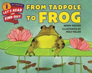 From Tadpole to Frog de Wendy Pfeffer