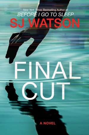 Final Cut: A Novel de S. J. Watson