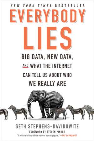 Everybody Lies: Big Data, New Data, and What the Internet Can Tell Us About Who We Really Are de Seth Stephens-Davidowitz