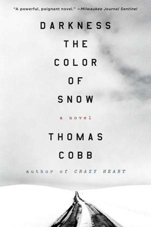 Darkness the Color of Snow: A Novel de Thomas Cobb