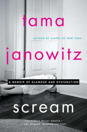 Scream: A Memoir of Glamour and Dysfunction de Tama Janowitz