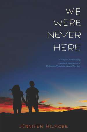 We Were Never Here de Jennifer Gilmore