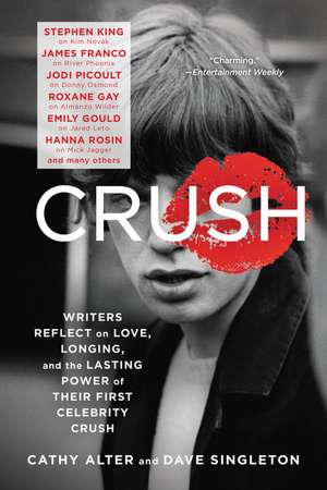 CRUSH: Writers Reflect on Love, Longing, and the Lasting Power of Their First Celebrity Crush de Cathy Alter