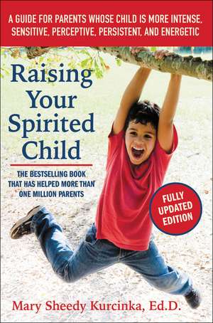 Raising Your Spirited Child, Third Edition: A Guide for Parents Whose Child Is More Intense, Sensitive, Perceptive, Persistent, and Energetic de Mary Sheedy Kurcinka