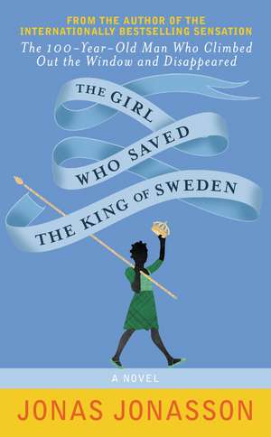 The Girl Who Saved the King of Sweden: A Novel de Jonas Jonasson