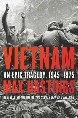 Vietnam: An Epic Tragedy, 1945-1975 de Max Hastings