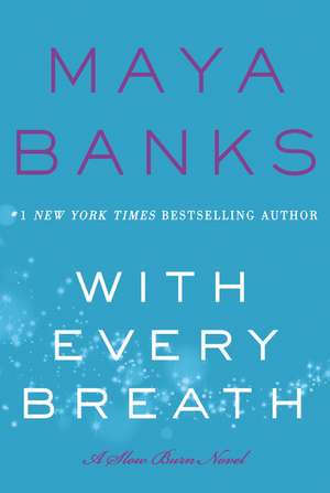 With Every Breath: A Slow Burn Novel de Maya Banks