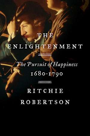 The Enlightenment: The Pursuit of Happiness, 1680-1790 de Ritchie Robertson