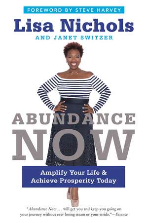 Abundance Now: Amplify Your Life & Achieve Prosperity Today de Lisa Nichols