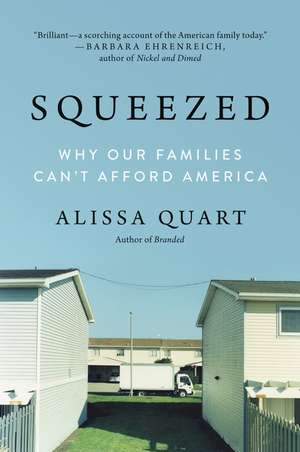 Squeezed: Why Our Families Can't Afford America de Alissa Quart