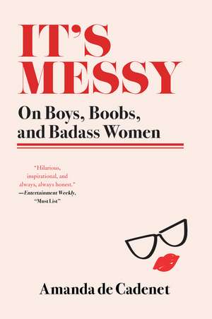 It's Messy: On Boys, Boobs, and Badass Women de Amanda de Cadenet