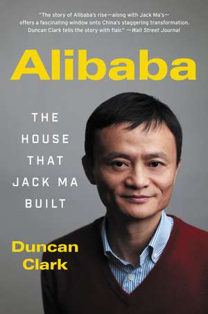 Alibaba: The House That Jack Ma Built de Duncan Clark