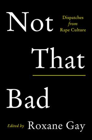 Not That Bad: Dispatches from Rape Culture de Roxane Gay